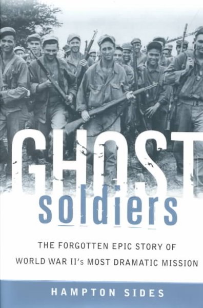 Ghost soldiers : the forgotten epic story of World War II's most dramatic mission / Hampton Sides.