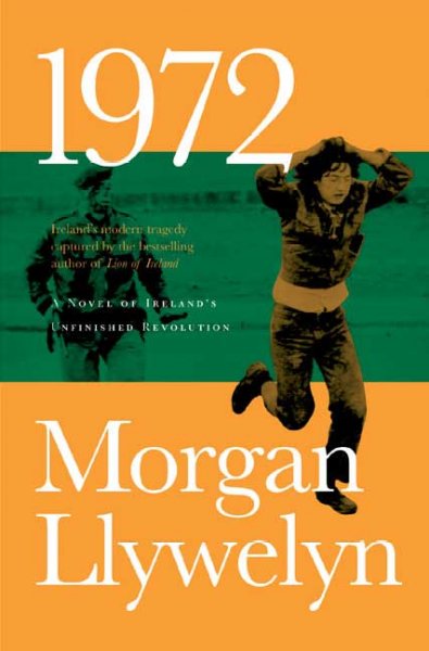 1972 : a novel of Ireland's unfinished revolution / Morgan Llywelyn.