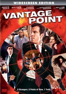 Vantage point DVD{DVD} Columbia Pictures presents in association with Relativity Media, an Original Film production ; produced by Neal H. Moritz ; written by Barry L. Levy ; directed by Pete Travis.