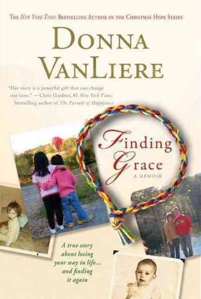 Finding Grace : a true story about losing your way in life . . . and finding it again / Donna VanLiere.