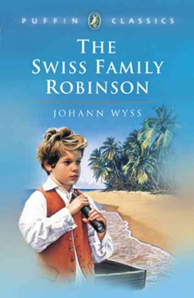 The Swiss family Robinson / Johann David Wyss ; translated by William H. G. Kingston.