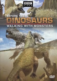 Walking with monsters [videorecording] : life before dinosaurs / BBC Video ; produced and directed by Tim Haines.