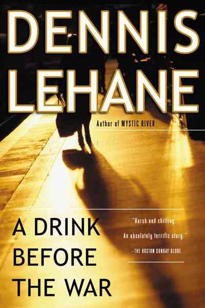 A drink before the war / Dennis Lehane.