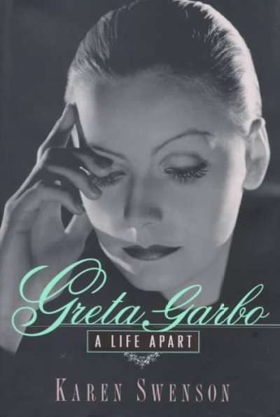 Greta Garbo : a life apart / Karen Swenson.