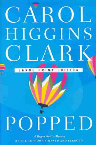 Popped : a Regan Reilly mystery / Carol Higgins Clark.