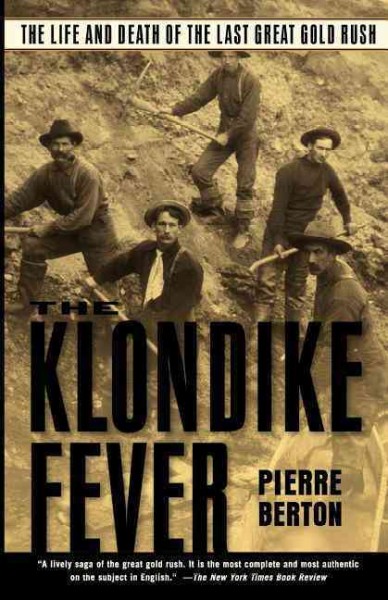 The Klondike fever : the life and death of the last great gold rush / Pierre Berton.