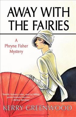 Away with the fairies : a Phryne Fisher mystery / Kerry Greenwood.