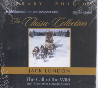 The call of the wild [sound recording] / : and three other Klondike stories / Jack London.