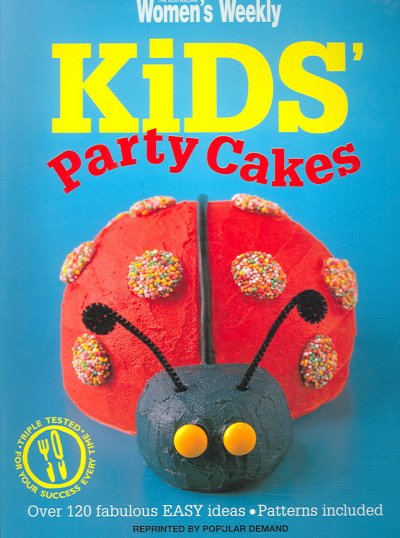 Kids' party cakes :(INCLUDES PATTERNS) : [over 120 fabulous easy ideas] / [senior editor, Wendy Bryant ; food editor, Louise Patniotis ; food director, Pamela Clark].