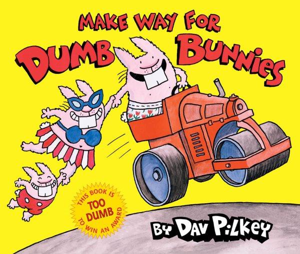 Make way for Dumb Bunnies / by Dav Pilkey.