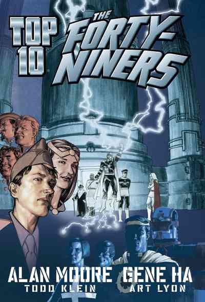 Top 10 : the forty-niners / Alan Moore, writer ; Gene Ha, artist ; Art Lyon, colorist ; Todd Klein, lettering, logos and design ; created by Alan Moore and Gene Ha ; Scott Dunbier, executive editor ; Kristy Quinn, assistant editor.