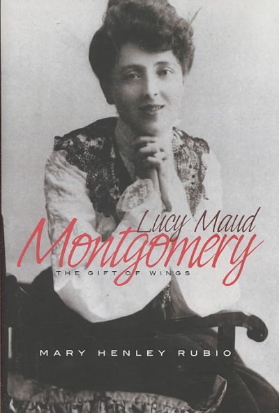 Gift of wings : Lucy Maud Montgomery / Mary Henley Rubio.