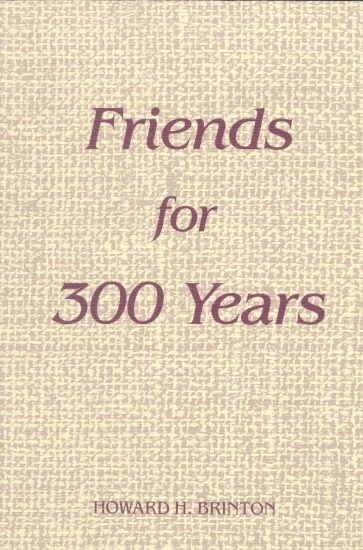 Friends for 300 years : the history and beliefs of the Society of Friends since George Fox  started the Quaker movement / by Howard H. Brinton.