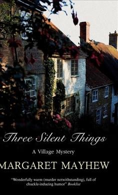 Three silent things : [a village mystery] / Margaret Mayhew.