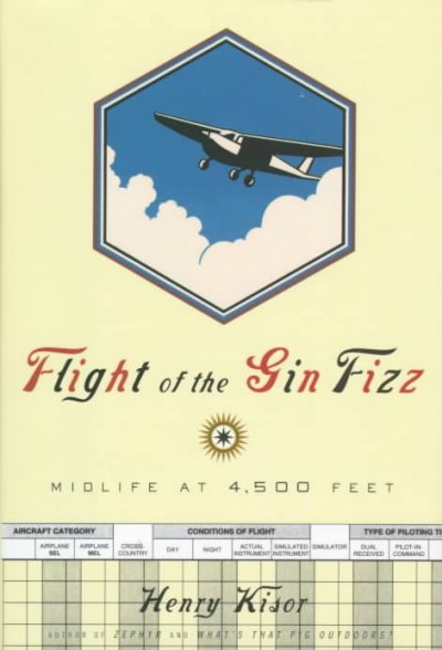 Flight of the Gin Fizz : midlife at 4,500 feet / Henry Kisor.