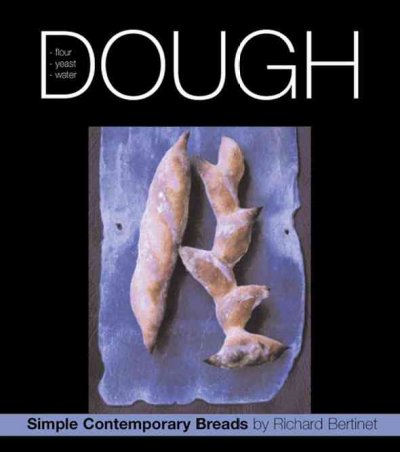 Dough : (INCLUDES DVD) [kit] : simple contemporary breads / Richard Bertinet.