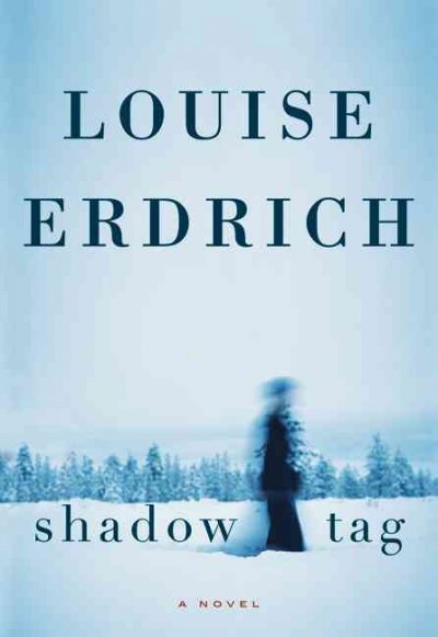 Shadow tag : a novel / by Louise Erdrich.