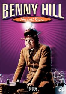 Benny Hill. The lost years [videorecording] / produced by David Croft ... [et al.] ; written by Benny Hill, Dave  Freeman.
