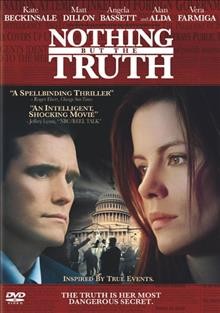 Nothing but the truth [videorecording] / Yari Film Group presents a Battleplan production, a Rod Lurie film  ; produced by Marc Frydman & Rod Lurie, Bob Yari ; written and directed by Rod Lurie.