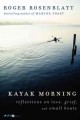 Kayak morning : reflections on love, grief, and small boats  Cover Image