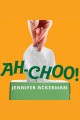 Ah-choo! [the uncommon life of your common cold]  Cover Image