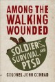Go to record Among the walking wounded : soldiers, survival, and PTSD