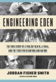 Engineering Eden : the true story of a violent death, a trial, and the fight over controlling nature  Cover Image