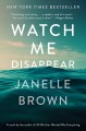 Watch me disappear : a novel  Cover Image