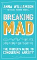 Go to record Breaking mad : the insider's guide to conquering anxiety