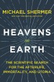 Heavens on earth : the scientific search for the afterlife, immortality, and utopia  Cover Image