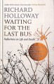 Waiting for the last bus : reflections on life and death  Cover Image