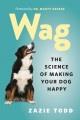 Wag : the science of making your dog happy  Cover Image
