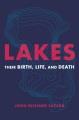 Go to record Lakes : their birth, life, and death