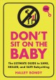 Don't sit on the baby! : the ultimate guide to sane, skilled, and safe babysitting  Cover Image